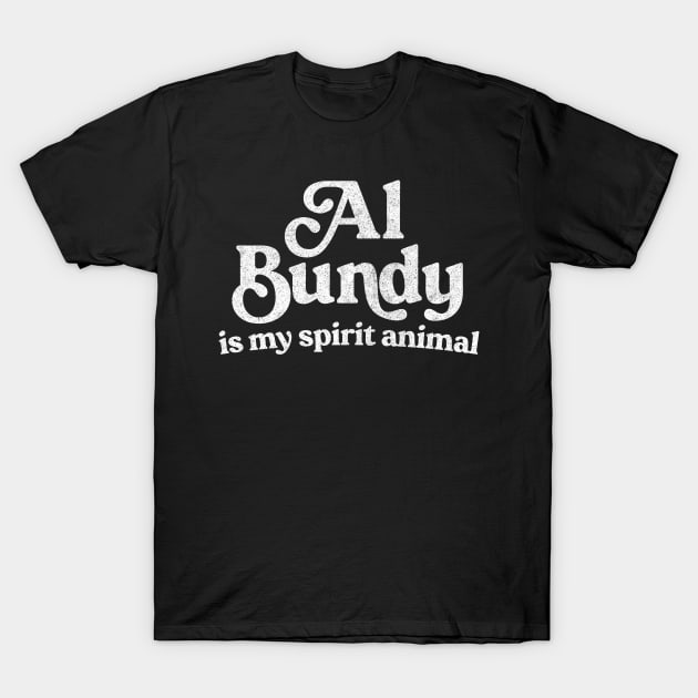 Al Bundy Is My Spirit Animal T-Shirt by DankFutura